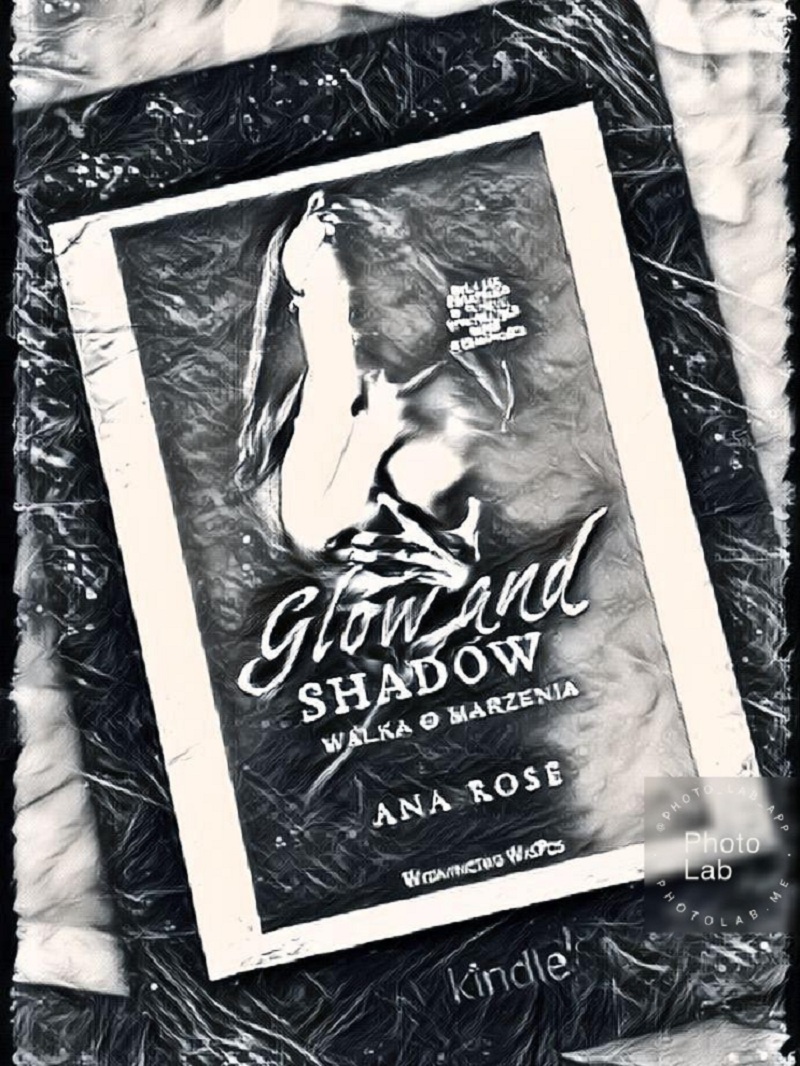 „Glow and Shadow. Walka o marzenia” Ana Rose