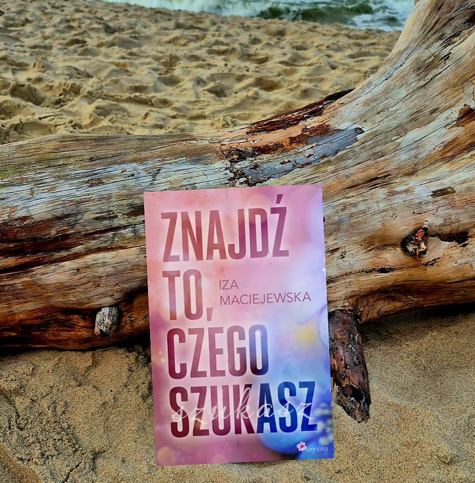 „Znajdź to, czego szukasz” Iza Maciejewska